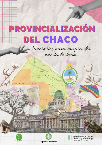 Provincialización del Chaco. Itinerarios para comprender nuestra historia